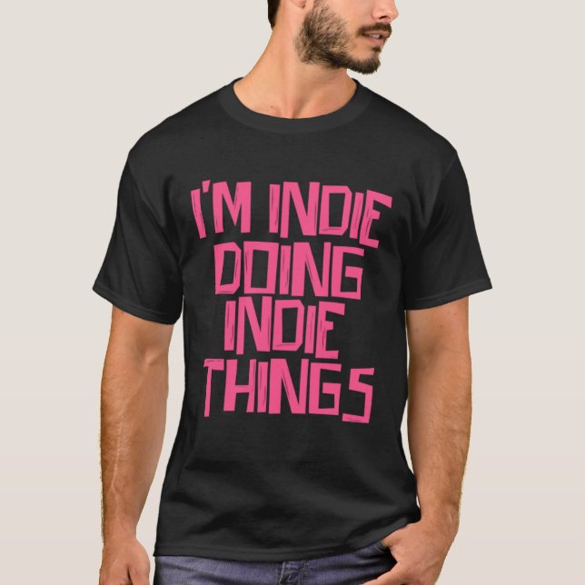 I'm Indie doing Indie things T-Shirt (Front)