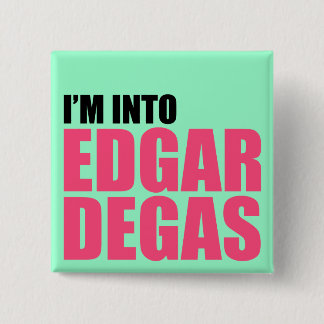 I'm Into Edgar Degas 2 Inch Square Button