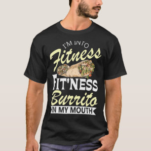 I'm Into Fitness  Burrito  Mexican Food Cuisine Fo T-Shirt