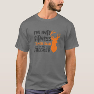 I'm Into Fitness Deer In My Freezer Hunt Hunting H T-Shirt