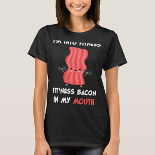 Im Into Fitness Fitness Bacon In My Mouth Funny Ba T-Shirt