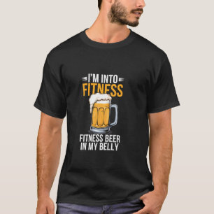 I'm Into Fitness Fitness Beer In My Belly T-Shirt