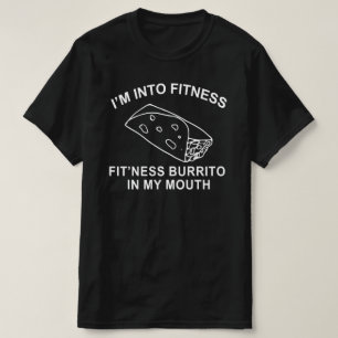 im into fitness fitness burrito in my mouth T-Shirt