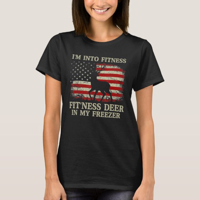 I'm Into Fitness Fit'ness Deer In My Freezer Ameri T-Shirt (Front)