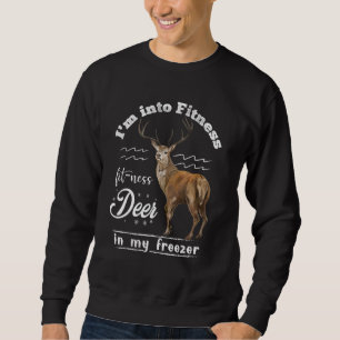 I'm Into Fitness Fit'ness Deer In My Freezer Cool Sweatshirt