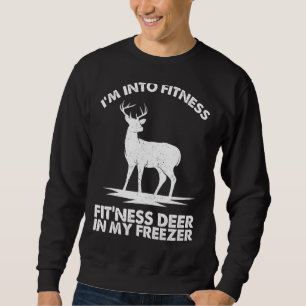 I'm Into Fitness Fit'ness Deer In My Freezer Deer Sweatshirt