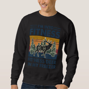 I'm Into Fitness Fit'Ness Deer In My Freezer Hunti Sweatshirt