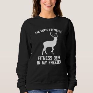 I'm Into Fitness Fitness Deer In My Freezer Hunti Sweatshirt