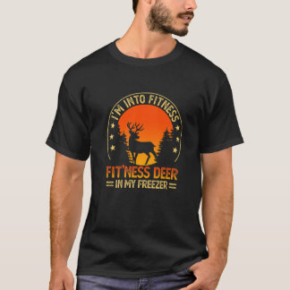 I'm Into Fitness Fit'ness Deer In My Freezer Hunti T-Shirt