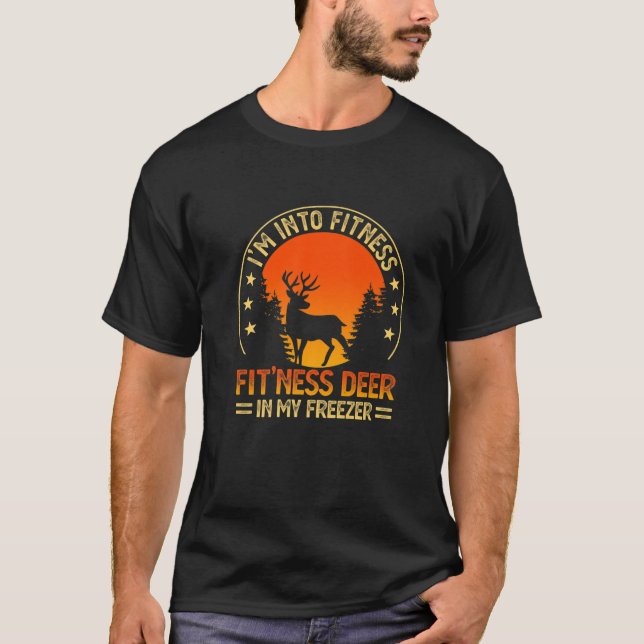 I'm Into Fitness Fit'ness Deer In My Freezer Hunti T-Shirt (Front)
