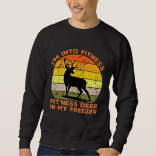 Im Into Fitness Fitness Deer In My Freezer  Huntin Sweatshirt
