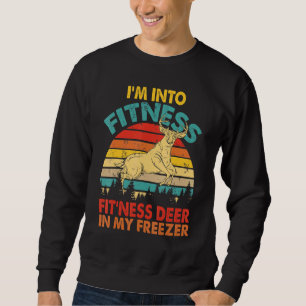 Im Into Fitness Fitness Deer In My Freezer Hunting Sweatshirt