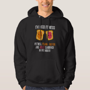 I'm Into Fitness Fit'ness Pb&j Sandwich In My Mout Hoodie