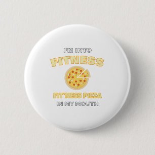 I'm Into Fitness Fit'ness Pizza In My Mouth Foodie 2 Inch Round Button