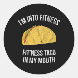 I'm Into Fitness - Fit'ness Taco In My Mouth Classic Round Sticker