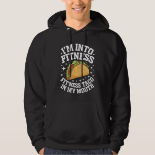 I'm Into Fitness Fitness Taco In My Mouth Funny Gy Hoodie