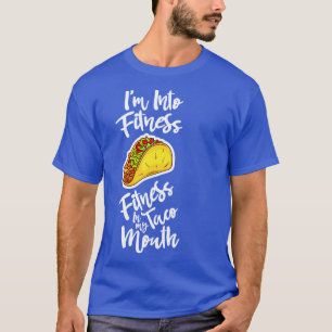 Im Into Fitness Fitness Taco In My Mouth Funny T-Shirt
