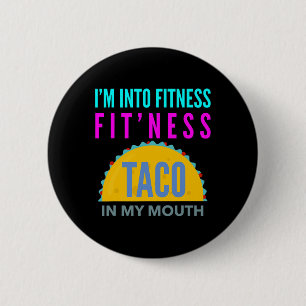 I'm Into Fitness, Fitness Taco In My Mouth Workout 2 Inch Round Button