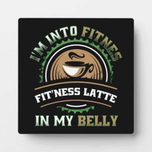 I'm Into Fitness Latte In My Belly - Funny Coffee Plaque