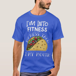 I'm Into Fitness Taco in My Mouth Funny Tacos Gym  T-Shirt
