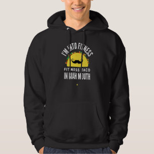 I'm Into Fitness Taco In My Mouth Gym Cinco The Ma Hoodie