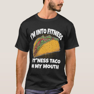 Im Into Fitness Taco in My Mouth Mexican Humor T-Shirt