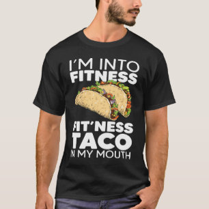 I'm Into Fitness Taco in My Mouth Taco 1 T-Shirt
