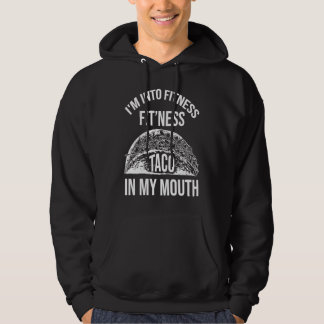 I'm Into Fitness Taco in My Mouth Taco Hoodie