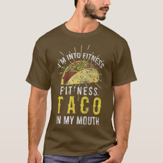 I'm Into Fitness Taco in My Mouth Taco Lover  T-Shirt