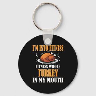I'm Into Fitness Turkey In My Mouth Funny Thanksgi Keychain