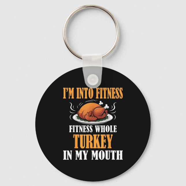 I'm Into Fitness Turkey In My Mouth Funny Thanksgi Keychain (Front)