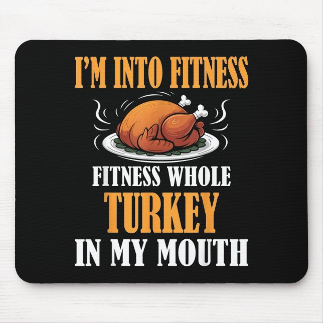 I'm Into Fitness Turkey In My Mouth Funny Thanksgi Mouse Pad (Front)