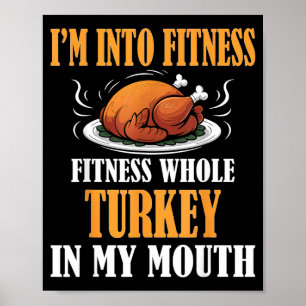 I'm Into Fitness Turkey In My Mouth Funny Thanksgi Poster