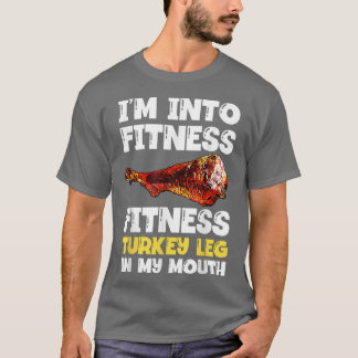 I'm Into Fitness Turkey Leg In My Mouth Funny Holi T-Shirt