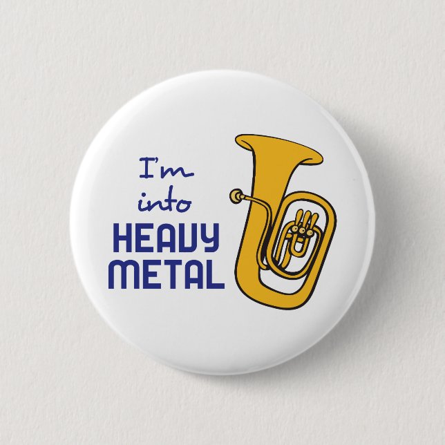 IM INTO HEAVY METAL 2 INCH ROUND BUTTON (Front)