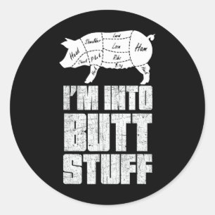 I'm Into Pork Butt Stuff - Funny Bbq Grilling Smok Classic Round Sticker