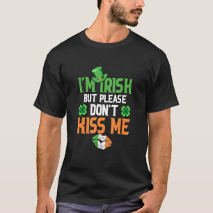 I'm Irish  But Please Don't Kiss Me   Cute St  Pat T-Shirt
