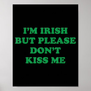 Im Irish But Please Dont Kiss Me, Funny St Patrick Poster