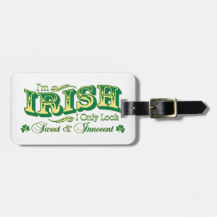 I'm Irish I only look Sweet and Innocent Luggage Tag