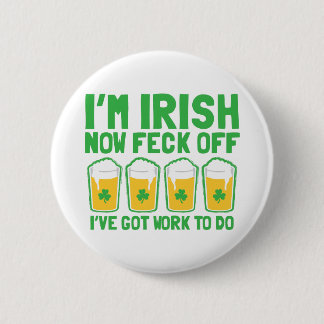 I'm IRISH now feck off I have work to do pint glas 2 Inch Round Button