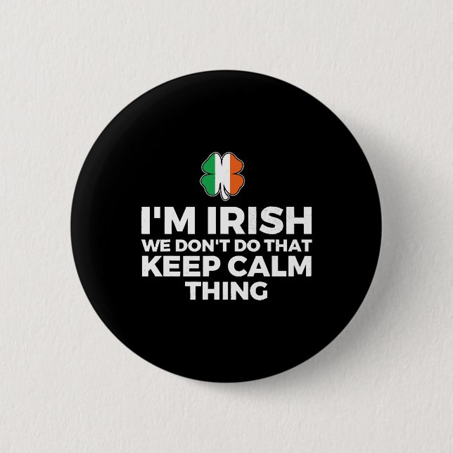 I'm Irish We Don't Do That Keep Calm Thing 2 Inch Round Button (Front)
