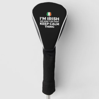 I'm Irish We Don't Do That Keep Calm Thing Golf Head Cover