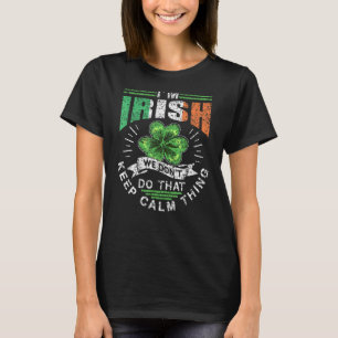 I'm Irish We Dont Do That Keep Calm Thing Leprecha T-Shirt