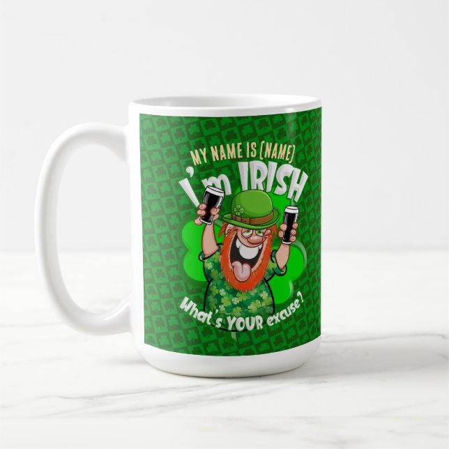 I'm Irish - What's YOUR excuse? Coffee Mug (Left)