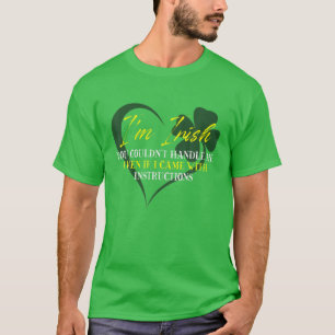 I'm Irish You Could't Handle Me Even If I Came Sha T-Shirt