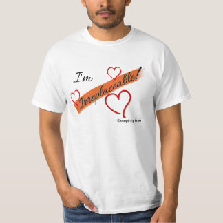 I'm Irreplaceable!  Except my knee T-Shirt