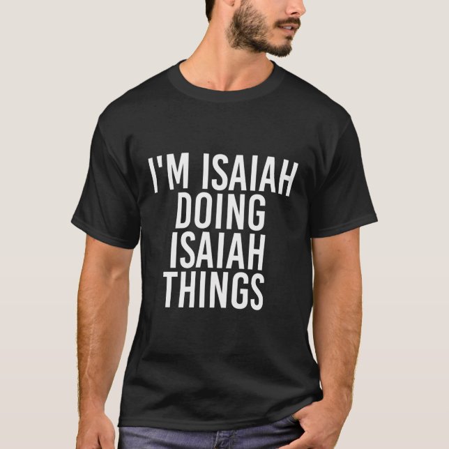 I'M Isaiah Doing Isaiah Things Funny Birthday Name T-Shirt (Front)