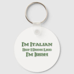 I'm Italian But I Drink Like I'm Irish Keychain