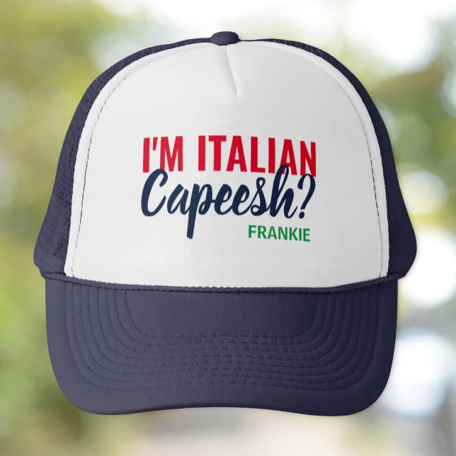 I'm Italian, Capeesh? Personalized Trucker Hat (I'm Italian..Capeesh? Funny Custom Trucker Hat)