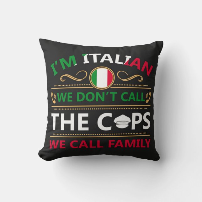 I'm Italian We Don't Call The Cops Throw Pillow (Front)